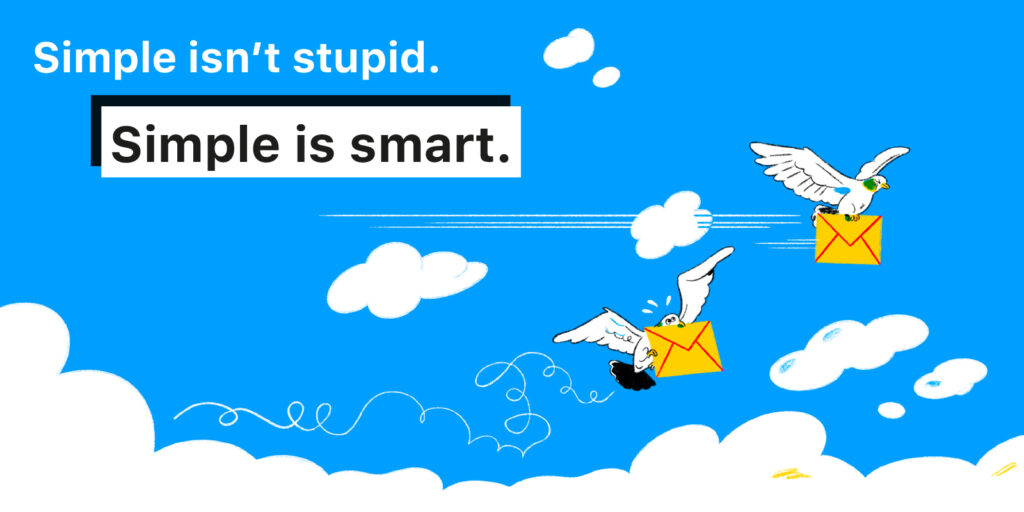Simple isn't stupid. Simple is smart.